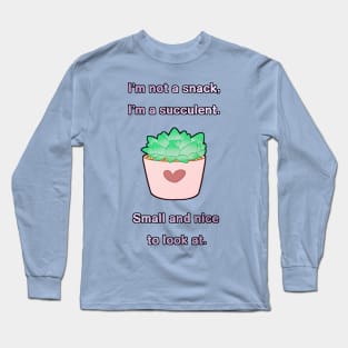 I'm Succulent. Long Sleeve T-Shirt